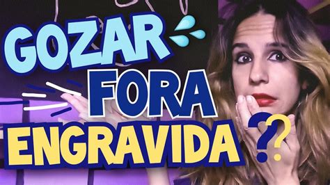 gozar fora pode engravidar|Dúvida 